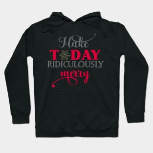 Make today ridiculously merry Hoodie